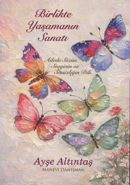 Birlikte Yaşamanın Sanatı - Ailede Sözün Sevginin ve Sessizliğin Dili | Elya Yayıncılık (İnce Kapak)  - Resim 1