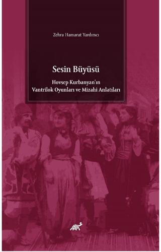 Sesin Büyüsü Hovsep Kurbanyan’ın Vantrilok Oyunları ve Mizahi Anlatıları | Paradigma Akademi Yayınları (Ciltsiz)  - Resim 1