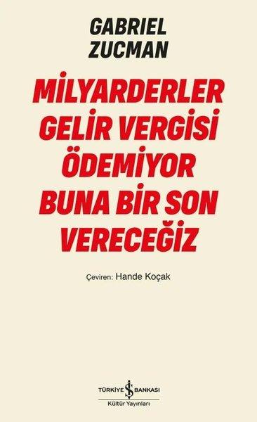 Milyarderler Gelir Vergisi Ödemiyor Buna Bir Son Vereceğiz | İş Bankası Kültür Yayınları (İnce Kapak)  - Resim 1