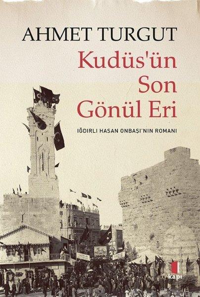Kudüs'ün Son Gönül Eri - Iğdırlı Hasan Onbaşı'nın Romanı | Kapı Yayınları (İnce Kapak)  - Resim 1