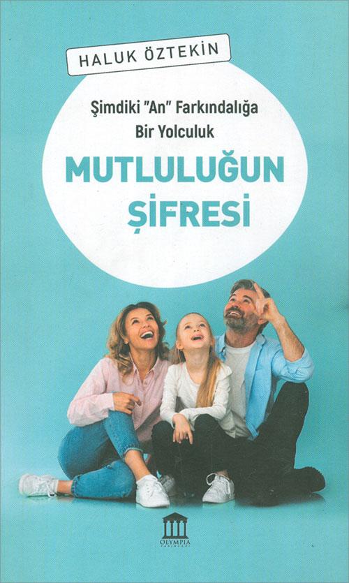 Şimdiki An Farkındalığa Bir Yolculuk Mutluluğun Şifresi - Haluk Özdemir - Olympia Yayınları