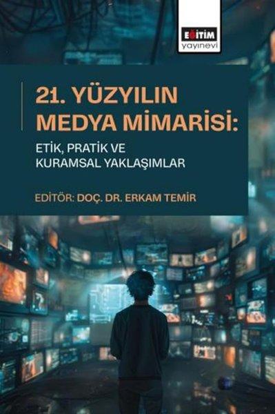 21.Yüzyılın Medya Mimarisi: EtikPratik ve Kuramsal Yaklaşımlar | Eğitim Yayınevi (İnce Kapak)  - Resim 1
