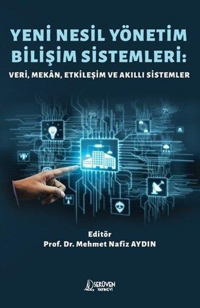 Yeni Nesil Yönetim Bilişim Sistemleri: Veri Mekan Etkileşim ve Akıllı Sistemler | Serüven Yayınevi (İnce Kapak)  - Resim 1