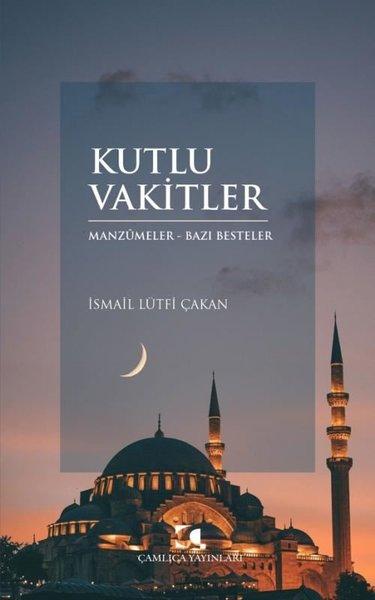 Kutlu Vakitler: Manzümeler-Bazı Besteler | Çamlıca Yayınları (İnce Kapak)  - Resim 1