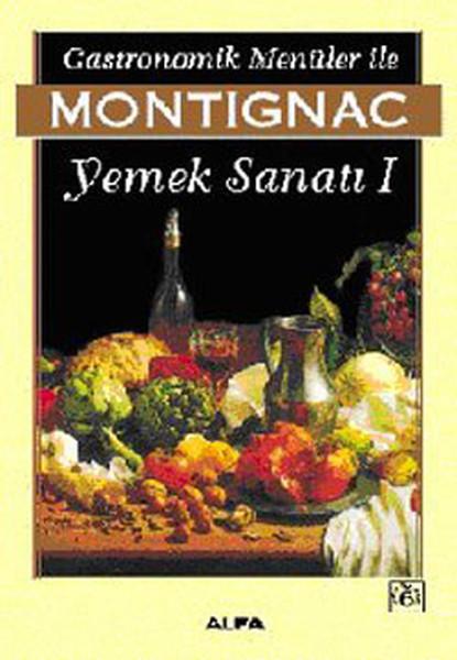 Gastronomik Menüler İle Montignac Yemek Sanatı 1 | Everest Yayınları (İnce Kapak)  - Resim 1
