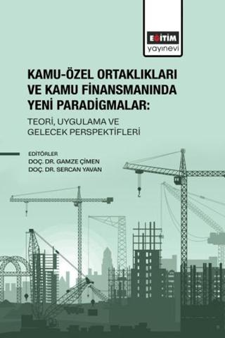 Kamu-Özel Ortaklıkları ve Kamu Finansmanında Yeni Paradigmalar: Teori, Uygulama ve Gelecek Perspektifleri | Eğitim Yayınevi - Bilimsel Eserler (Ciltsiz)  - Resim 1