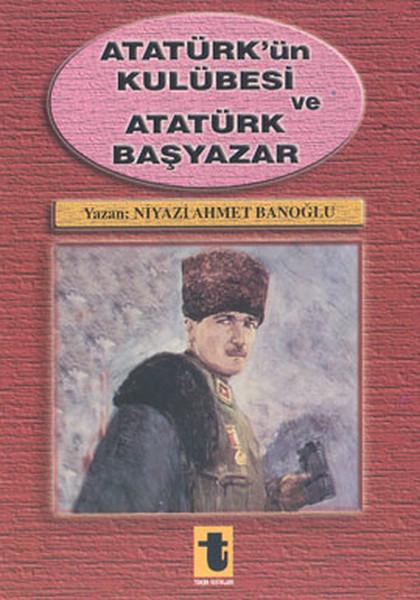 Atatürk'ün Kulübesi ve Atatürk Başyazar | Toker Yayınları (İnce Kapak)  - Resim 1