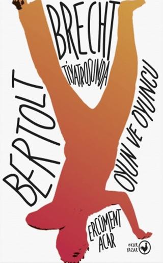 Bertolt Brecht Tiyatrosunda Oyun ve Oyuncu | Okuryazar Yayınevi (Ciltsiz)  - Resim 1