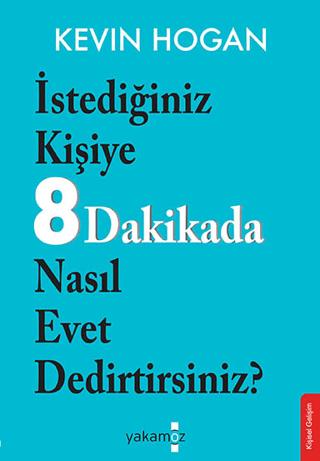 Etkileme Sanatı - İstediğiniz Kişiye 8 Dakikada Nasıl Evet Dedirtirsiniz?