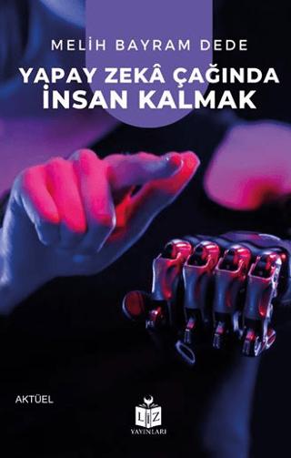 Yapay Zekâ Çağında İnsan Kalmak | Liz Yayınları (Ciltsiz)  - Resim 1