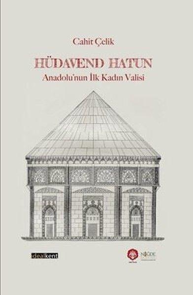 Hüdavend Hatun: Anadolu'nun İlk Kadın Valisi | İdealkent Yayınları (Ciltli)  - Resim 1