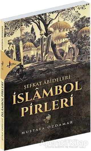 Şefkat Abideleri İslambol Pirleri - Mustafa Özdamar - Kırk Kandil Yayınları - Resim 1
