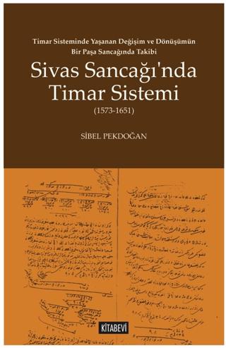 Timar Sisteminde Yaşanan Değişim ve Dönüşümün Bir Paşa Sancağında Takibi Sivas Sancağı’nda Timar Sistemi (1573-1651) | Kitabevi Yayınları (Ciltsiz)  - Resim 1