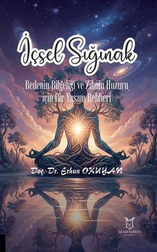 İçsel Sığınak Bedenin Bilgeliği ve Zihnin Huzuru İçin Bir Yaşam Rehberi | Akademisyen Kitabevi (Ciltsiz)  - Resim 1