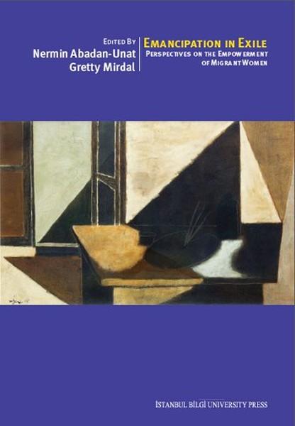 Emancipation In Exile: Perspectives On The Empowerment Of Migrant Women | İstanbul Bilgi Üniv.Yayınları (İnce Kapak)  - Resim 1