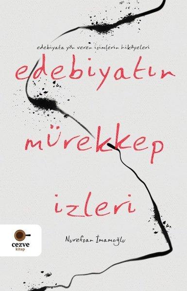 Edebiyatın Mürekkep İzleri - Edebiyata Yön Veren İsimlerin Hikayeleri | Cezve Kitap (İnce Kapak)  - Resim 1