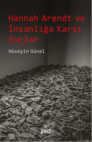 Hannah Arendt ve İnsanlığa Karşı Suçlar | Dost Kitabevi Yayınları (Ciltsiz)  - Resim 1