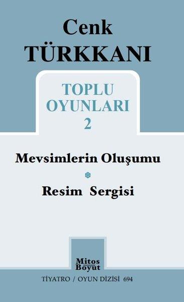 Cenk Türkkanı Toplu Oyunları 2 - Mevsimlerin Oluşumu - Resim Sergisi - Tiyatro Oyun Dizisi 694 | Mitos Boyut Yayınları (İnce Kapak)  - Resim 1