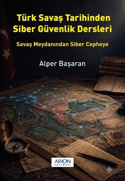 Türk Savaş Tarihinden Siber Güvenlik Dersleri - Savaş Meydanından Siber Cepheye | Arion Yayınevi (İnce Kapak)  - Resim 1