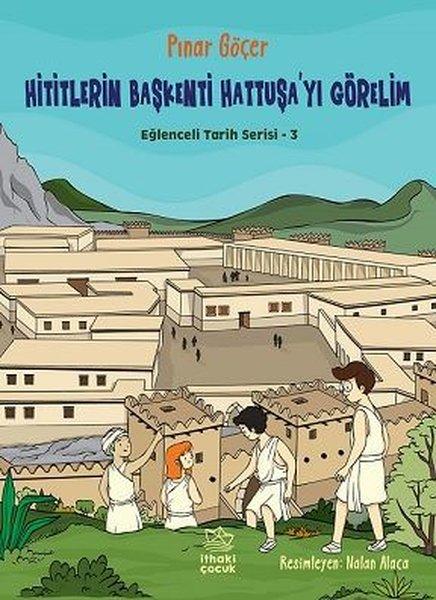 Hititlerin Başkenti Hattuşa'yı Görelim - Eğlenceli Tarih Serisi 3 | İthaki Çocuk (İnce Kapak)  - Resim 1