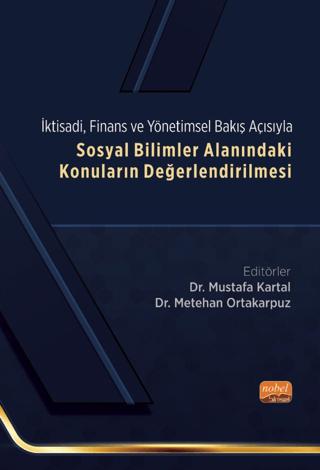 Ktisadi, Finans Ve Yönetimsel Bakış Açısıyla Sosyal Bilimler Alanındaki Konuların Değerlendirilmesi | Nobel Bilimsel Eserler (Ciltsiz)  - Resim 1