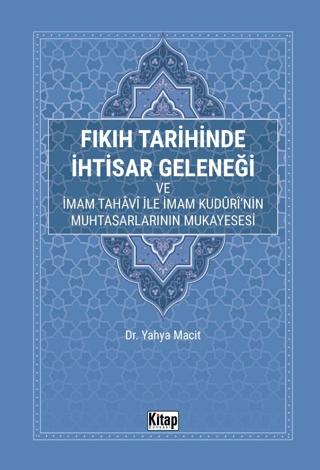 Fıkıh Tarihinde İhtisar Geleneği ve İmam Tahavi İle İmam Kuduri'nin Muhtasarlarının Mukayesesi