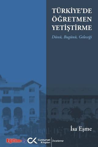 Türkiye'de Öğretmen Yetiştirme Dünü, Bugünü, Geleceği