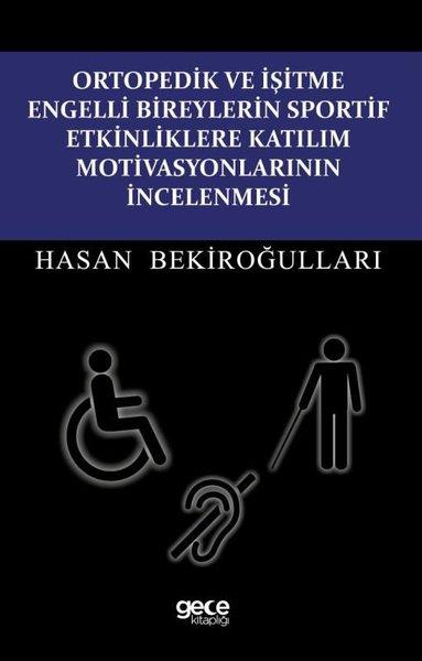 Ortopedik ve İşitme Engelli Bireylerin Sportif Etkinliklere Katılım Motivasyonlarının İncelenmesi | Gece Kitaplığı (İnce Kapak)  - Resim 1
