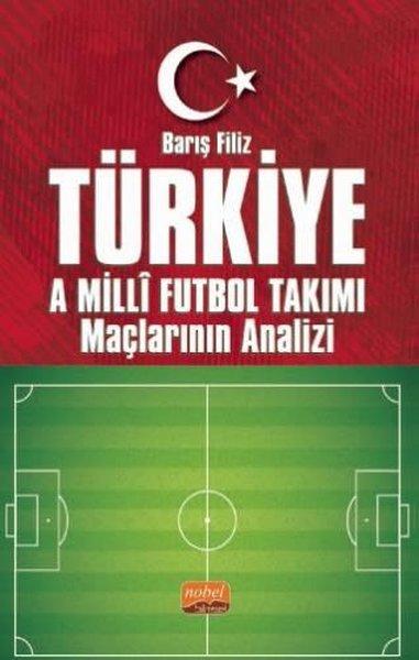 Türkiye A Milli Futbol Takımı Maçlarının Analizi | Nobel Bilimsel Eserler (İnce Kapak)  - Resim 1