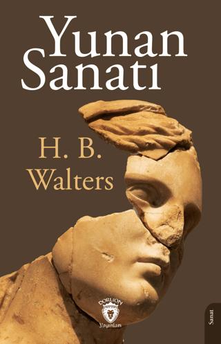 Yunan Sanatı Mimari- Heykeltraş - Resim - Bronz İşleme - Vazo ve Mücevherleri | Dorlion Yayınları (Ciltsiz)  - Resim 1