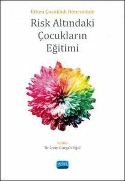Risk Altındaki Çocukların Eğitimi - Erken Çocukluk Döneminde | Nobel Akademik Yayıncılık (İnce Kapak)  - Resim 1