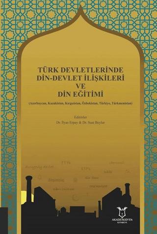 Türk Devletlerinde Din-Devlet İlişkileri ve Din Eğitimi | Akademisyen Kitabevi (Ciltsiz)  - Resim 1