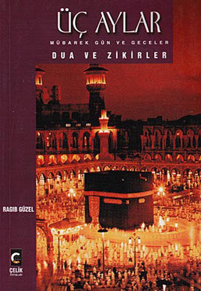 Üç Aylar Mübarek Gün ve Geceler Dua ve Zikirler | Çelik Yayınevi (İnce Kapak)  - Resim 1