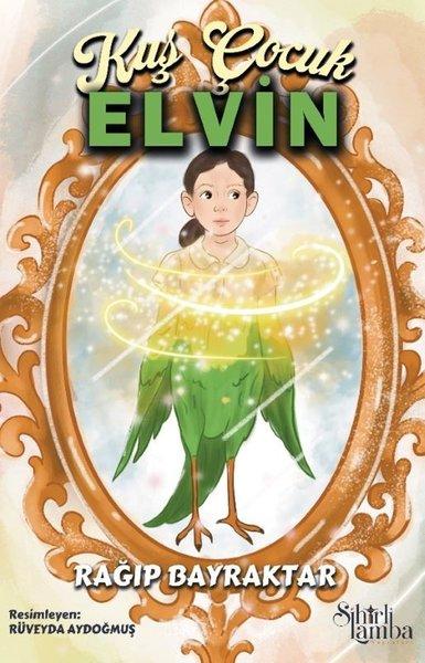 Kuş Çocuk Elvin | Sihirli Lamba Yayınları (İnce Kapak)  - Resim 1