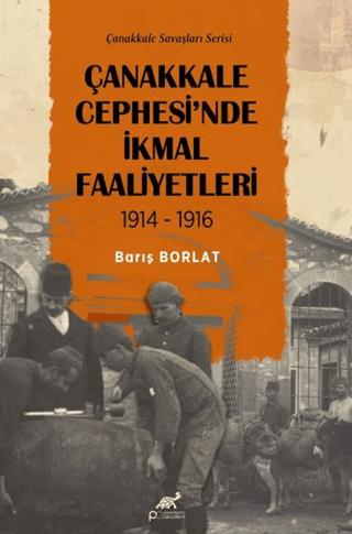 Çanakkale Cephesi'nde İkmal Faaliyetleri 1914-1916 | Paradigma Akademi Yayınları (Ciltsiz)  - Resim 1