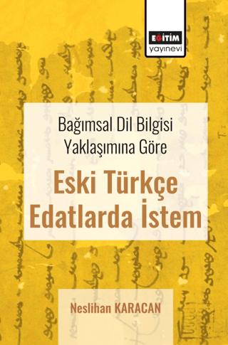 Bağımsal Dil Bilgisi Yaklaşımına Göre Eski Türkçe Edatlarda İstem | Eğitim Yayınevi - Bilimsel Eserler (Ciltsiz)  - Resim 1