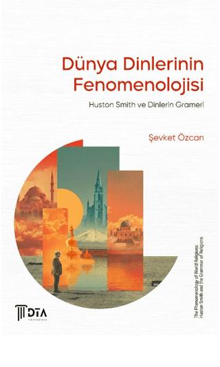Dünya Dinlerinin Fenomenolojisi: Huston Smith ve Dinlerin Grameri | DTA Yayıncılık (Ciltsiz)  - Resim 1
