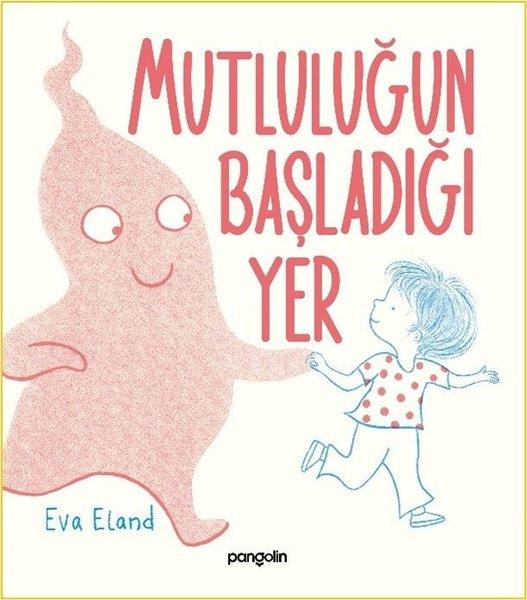 Mutluluğun Başladığı Yer | Pangolin Yayınevi (Ciltli)  - Resim 1