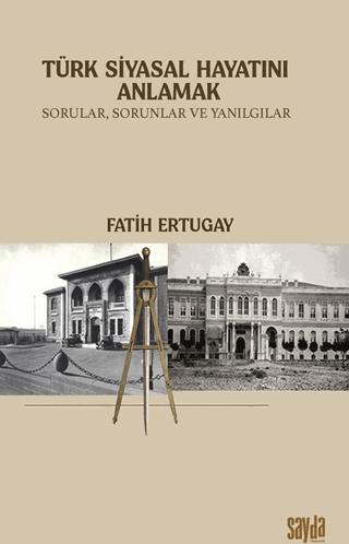 Türk Siyasal Hayatını Anlamak