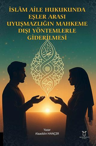 İslam Aile Hukukunda Eşler Arası Uyuşmazlığın Mahkeme Dışı Yöntemlerle Giderilmesi | Akademisyen Kitabevi (Ciltsiz)  - Resim 1
