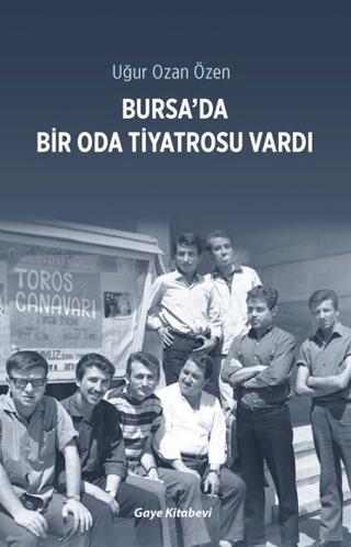 Bursa’da Bir Oda Tiyatrosu Vardı | Gaye Kitabevi (Ciltsiz)  - Resim 1