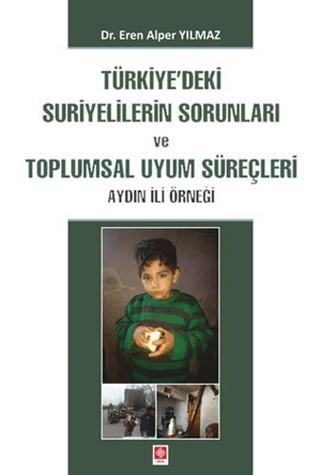 Türkiye'deki Suriyelilerin Sorunları ve Toplumsal Uyum Süreçleri