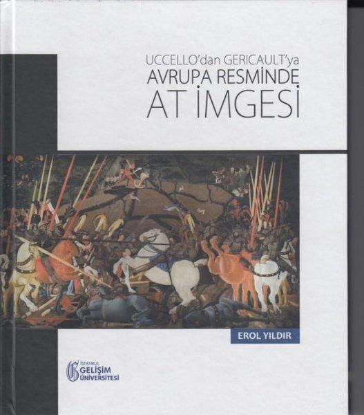 Uccello'dan Gericault'ya Avrupa Resminde At İmgesi | İstanbul Gelişim Üniversitesi (İnce Kapak)  - Resim 1
