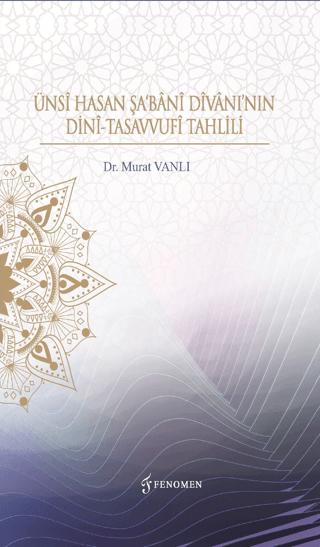 Ünsi Hasan Şa'Bani Divanı’nın Dini-Tasavvufi Tahlili | Fenomen Yayıncılık (Ciltsiz)  - Resim 1