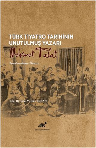 Türk Tiyatro Tarihinin Unutulmuş Yazarı Mehmet Talat