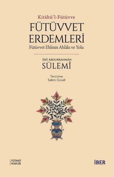 Fütüvvet Erdemleri: Fütüvvet Ehlinin Ahlakı ve Yolu - Kitabü'l - Fütüvve | İber Yayınları (İnce Kapak)  - Resim 1