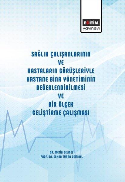 Sağlık Çalışanlarının ve Hastaların Görüşleriyle Hastane Bina Yönetiminin Değerlendirilmesi ve Bir Ö | Eğitim Yayınevi (İnce Kapak)  - Resim 1
