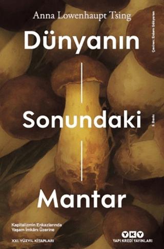 Dünyanın Sonundaki Mantar - Kapitalizmin Enkazlarında Yaşam İmkanı Üzerine