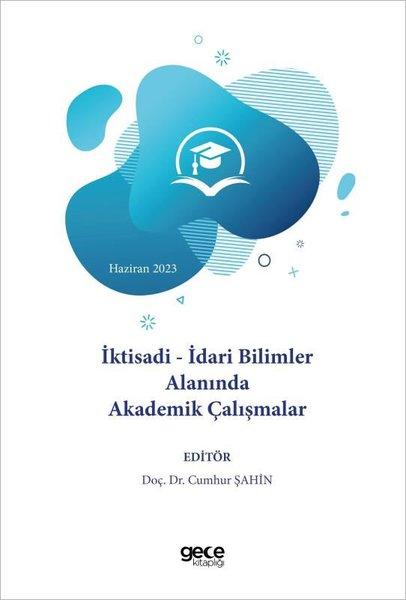 İktisadi-İdari Bilimler Alanında Akademik Çalışmalar - Haziran 2023 | Gece Kitaplığı (İnce Kapak)  - Resim 1