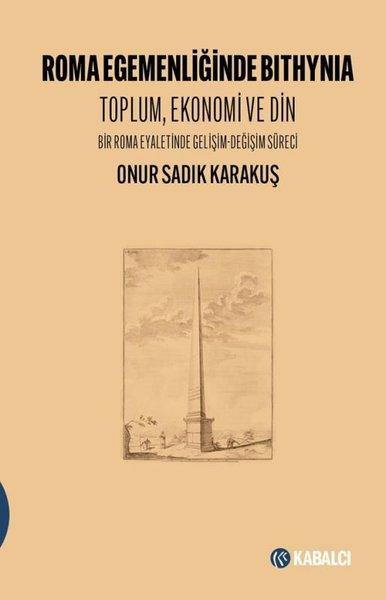 Roma Egemenliğinde Bithynia: Toplum Ekonomi ve Din - Bir Roma Eyaletinde Gelişim - Değişim Süreci | Kabalcı Yayınevi (İnce Kapak)  - Resim 1